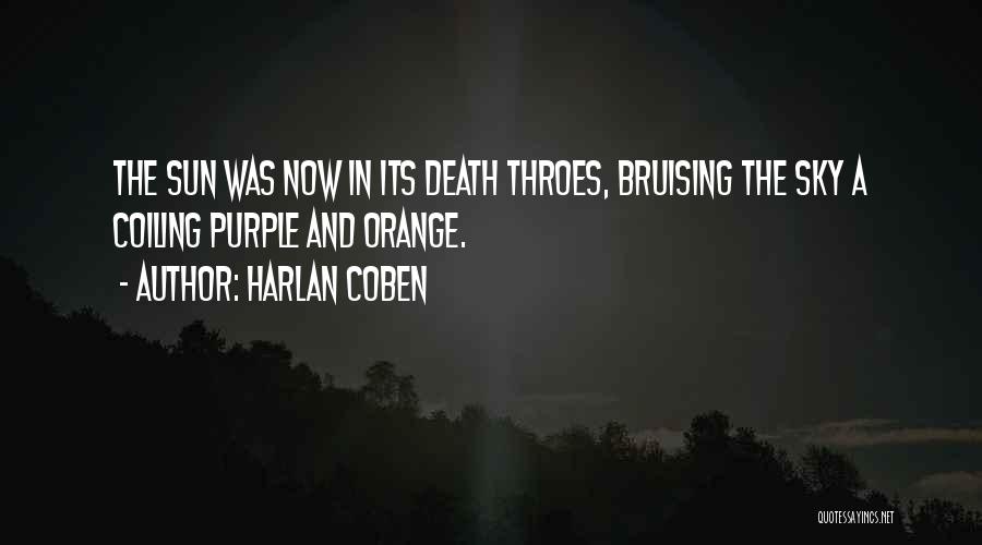 Harlan Coben Quotes: The Sun Was Now In Its Death Throes, Bruising The Sky A Coiling Purple And Orange.
