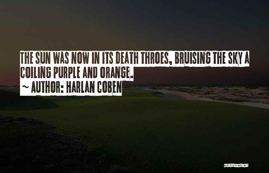 Harlan Coben Quotes: The Sun Was Now In Its Death Throes, Bruising The Sky A Coiling Purple And Orange.