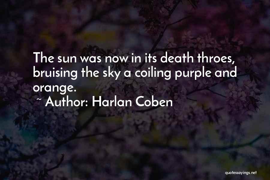 Harlan Coben Quotes: The Sun Was Now In Its Death Throes, Bruising The Sky A Coiling Purple And Orange.