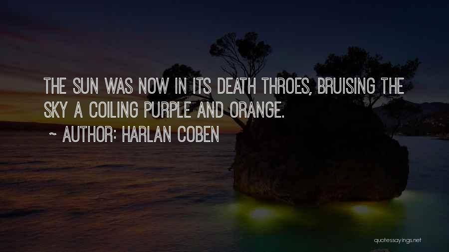 Harlan Coben Quotes: The Sun Was Now In Its Death Throes, Bruising The Sky A Coiling Purple And Orange.