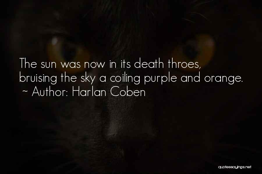 Harlan Coben Quotes: The Sun Was Now In Its Death Throes, Bruising The Sky A Coiling Purple And Orange.