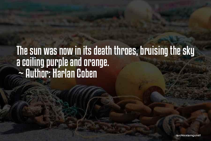 Harlan Coben Quotes: The Sun Was Now In Its Death Throes, Bruising The Sky A Coiling Purple And Orange.