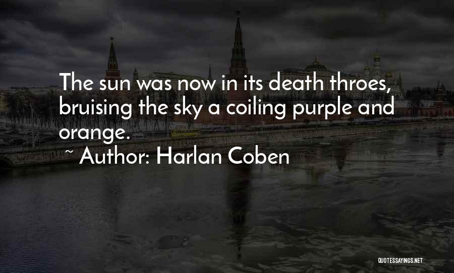 Harlan Coben Quotes: The Sun Was Now In Its Death Throes, Bruising The Sky A Coiling Purple And Orange.