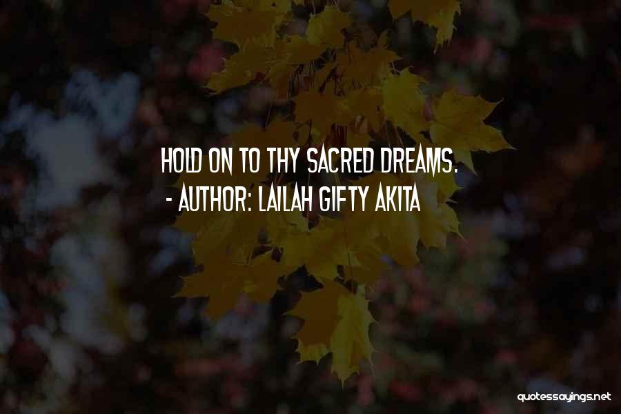Lailah Gifty Akita Quotes: Hold On To Thy Sacred Dreams.