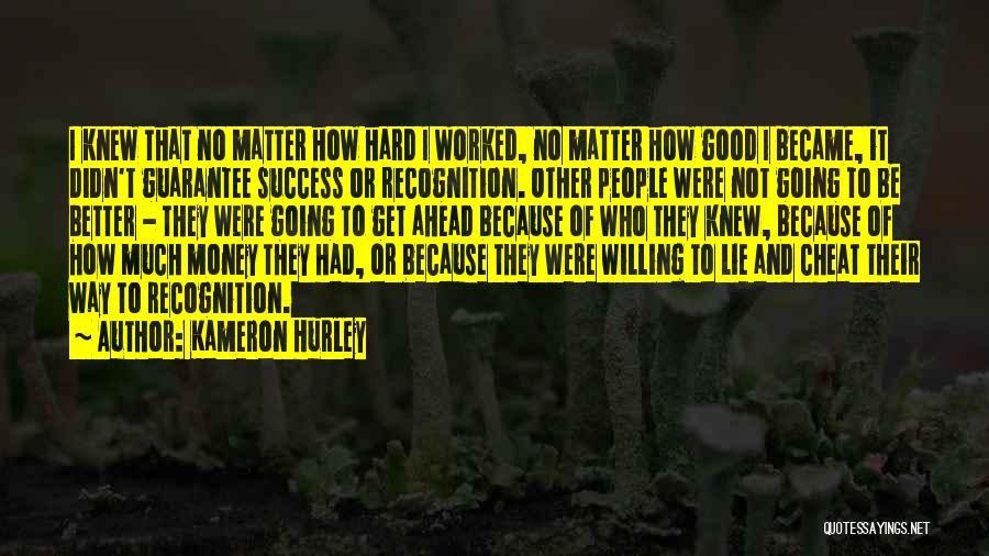 Kameron Hurley Quotes: I Knew That No Matter How Hard I Worked, No Matter How Good I Became, It Didn't Guarantee Success Or