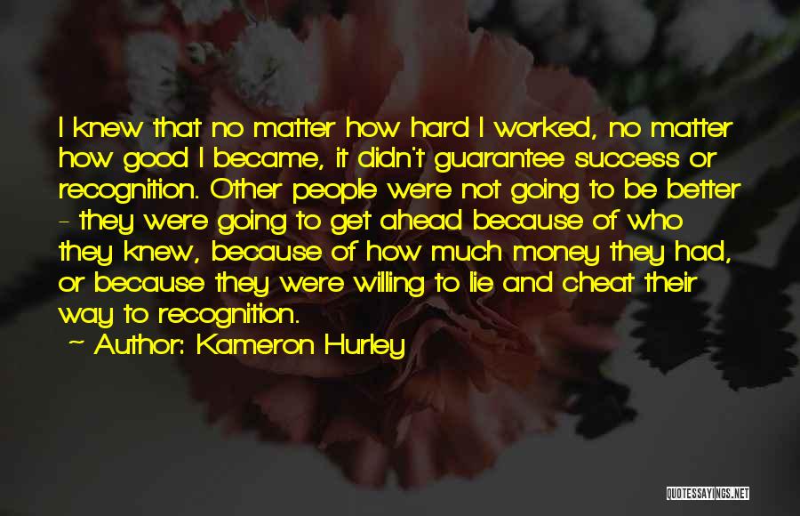 Kameron Hurley Quotes: I Knew That No Matter How Hard I Worked, No Matter How Good I Became, It Didn't Guarantee Success Or