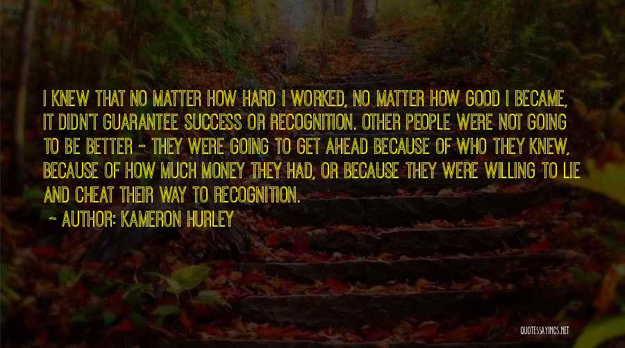 Kameron Hurley Quotes: I Knew That No Matter How Hard I Worked, No Matter How Good I Became, It Didn't Guarantee Success Or