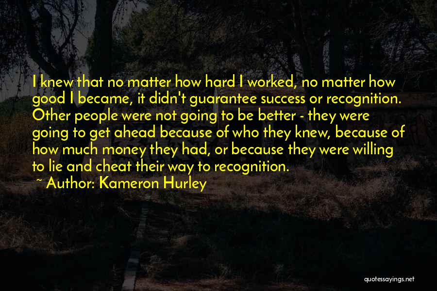 Kameron Hurley Quotes: I Knew That No Matter How Hard I Worked, No Matter How Good I Became, It Didn't Guarantee Success Or