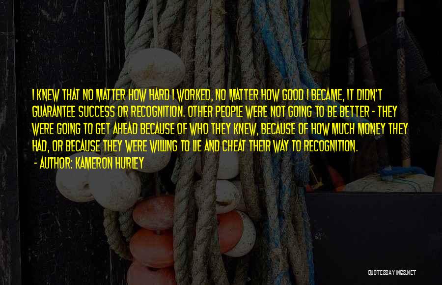 Kameron Hurley Quotes: I Knew That No Matter How Hard I Worked, No Matter How Good I Became, It Didn't Guarantee Success Or