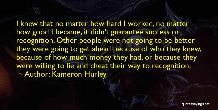 Kameron Hurley Quotes: I Knew That No Matter How Hard I Worked, No Matter How Good I Became, It Didn't Guarantee Success Or