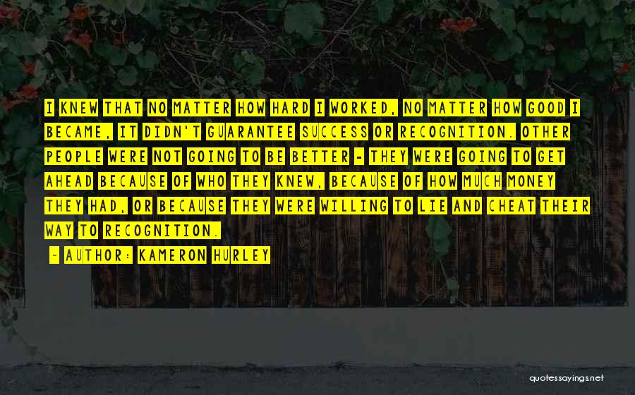 Kameron Hurley Quotes: I Knew That No Matter How Hard I Worked, No Matter How Good I Became, It Didn't Guarantee Success Or