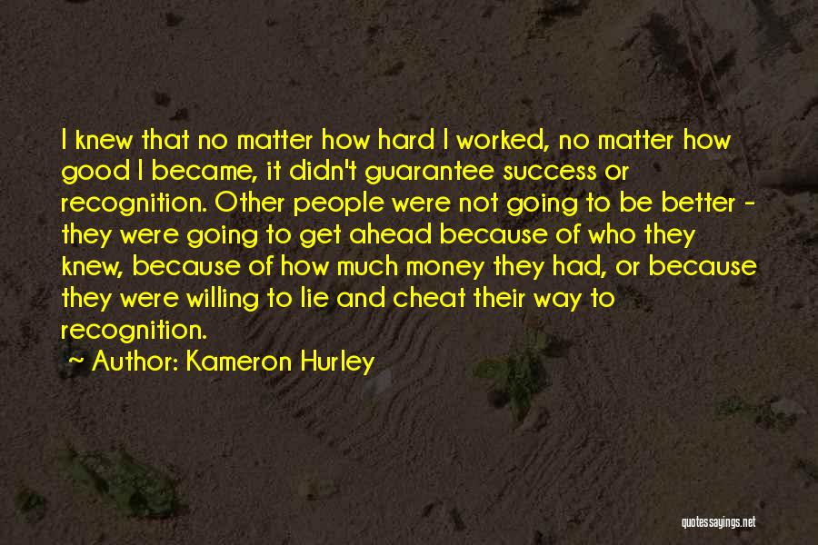 Kameron Hurley Quotes: I Knew That No Matter How Hard I Worked, No Matter How Good I Became, It Didn't Guarantee Success Or