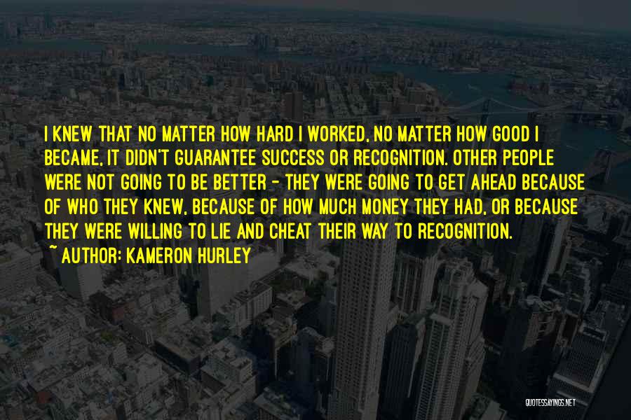 Kameron Hurley Quotes: I Knew That No Matter How Hard I Worked, No Matter How Good I Became, It Didn't Guarantee Success Or