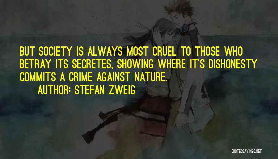 Stefan Zweig Quotes: But Society Is Always Most Cruel To Those Who Betray Its Secretes, Showing Where It's Dishonesty Commits A Crime Against