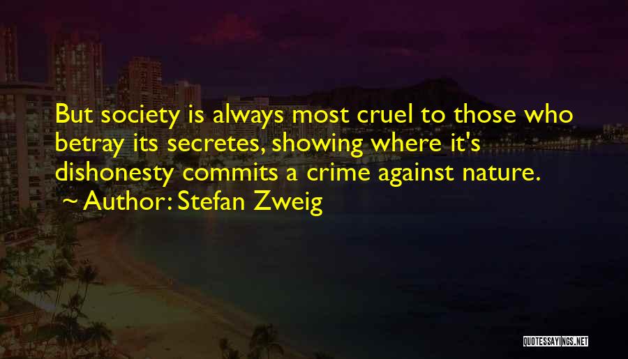 Stefan Zweig Quotes: But Society Is Always Most Cruel To Those Who Betray Its Secretes, Showing Where It's Dishonesty Commits A Crime Against