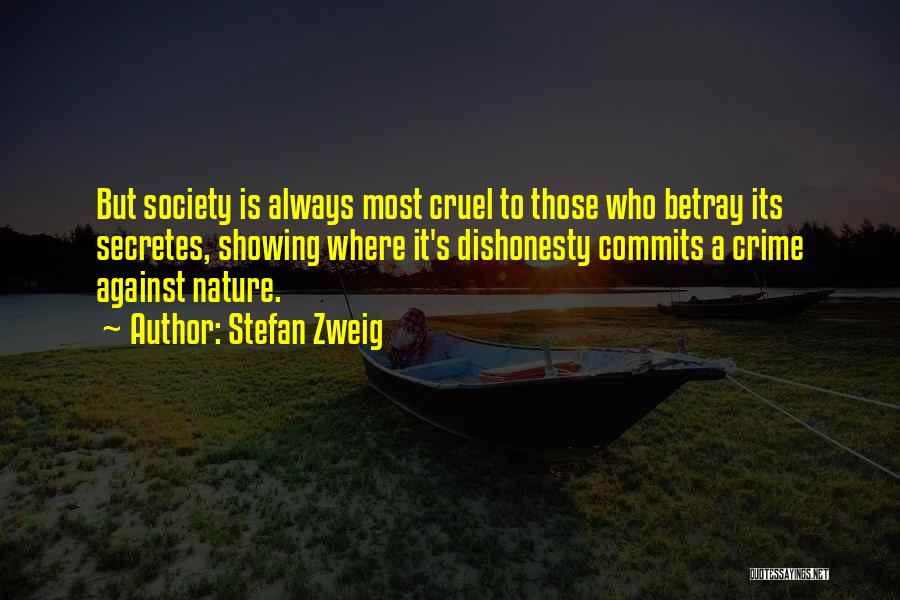 Stefan Zweig Quotes: But Society Is Always Most Cruel To Those Who Betray Its Secretes, Showing Where It's Dishonesty Commits A Crime Against