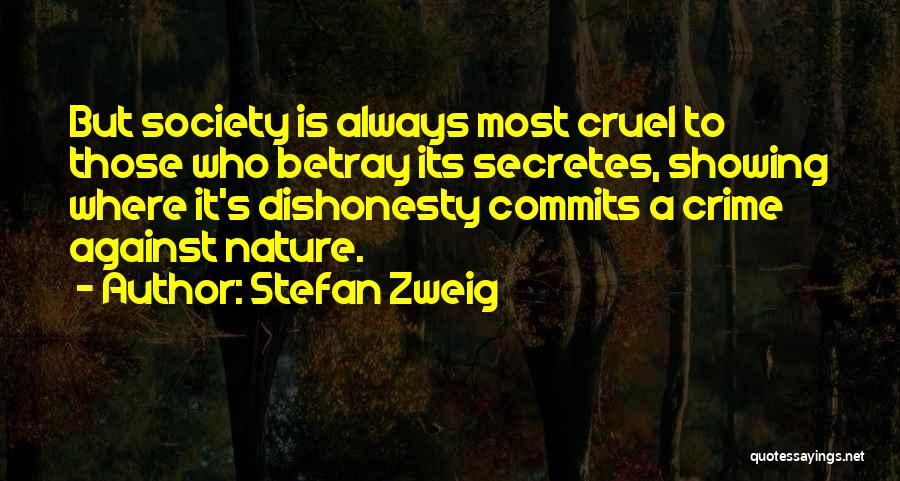 Stefan Zweig Quotes: But Society Is Always Most Cruel To Those Who Betray Its Secretes, Showing Where It's Dishonesty Commits A Crime Against