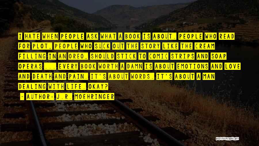 J.R. Moehringer Quotes: I Hate When People Ask What A Book Is About. People Who Read For Plot, People Who Suck Out The