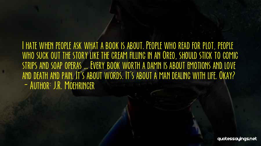 J.R. Moehringer Quotes: I Hate When People Ask What A Book Is About. People Who Read For Plot, People Who Suck Out The