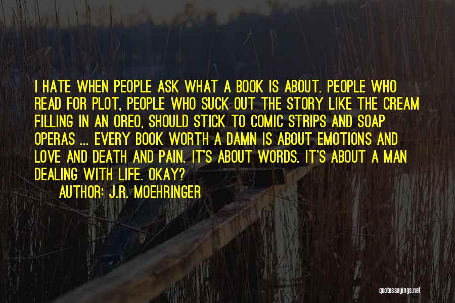 J.R. Moehringer Quotes: I Hate When People Ask What A Book Is About. People Who Read For Plot, People Who Suck Out The