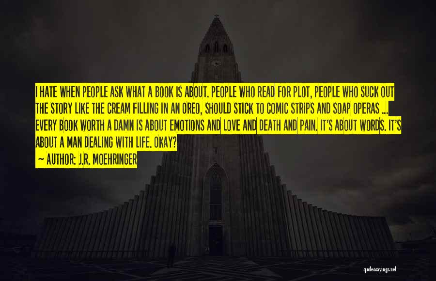 J.R. Moehringer Quotes: I Hate When People Ask What A Book Is About. People Who Read For Plot, People Who Suck Out The