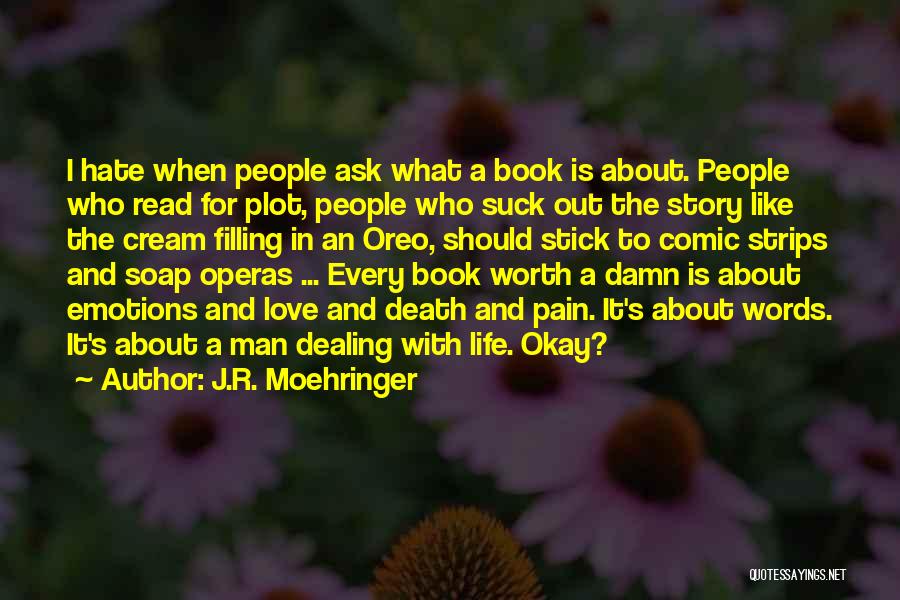 J.R. Moehringer Quotes: I Hate When People Ask What A Book Is About. People Who Read For Plot, People Who Suck Out The