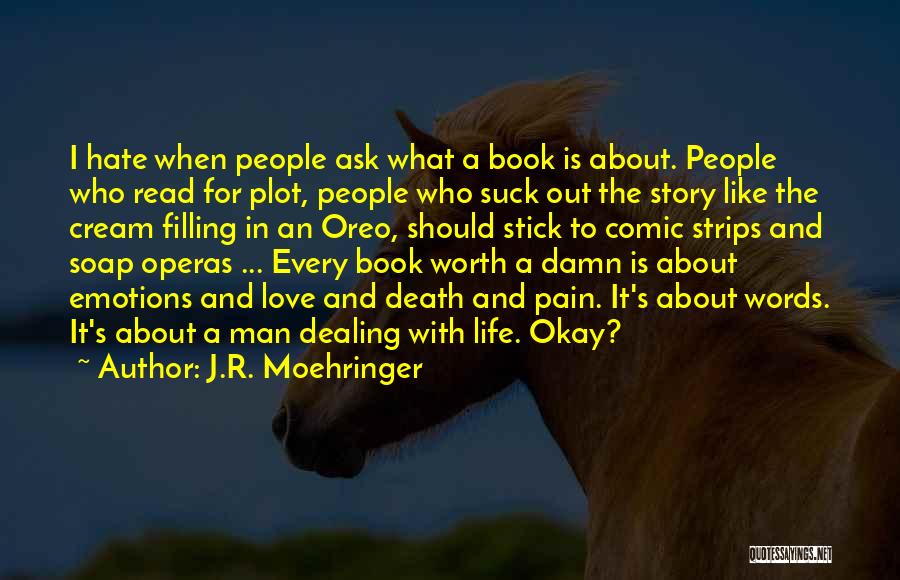 J.R. Moehringer Quotes: I Hate When People Ask What A Book Is About. People Who Read For Plot, People Who Suck Out The
