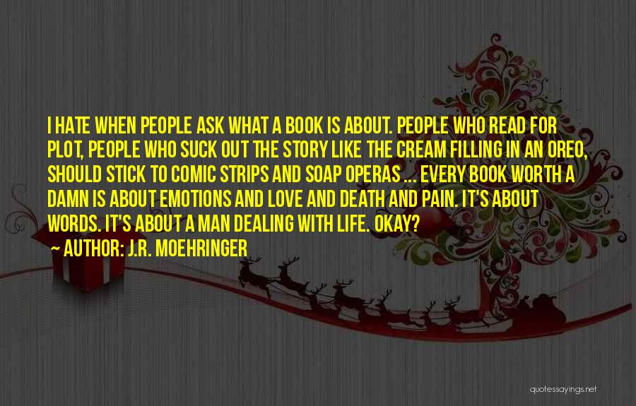 J.R. Moehringer Quotes: I Hate When People Ask What A Book Is About. People Who Read For Plot, People Who Suck Out The