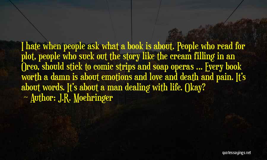 J.R. Moehringer Quotes: I Hate When People Ask What A Book Is About. People Who Read For Plot, People Who Suck Out The