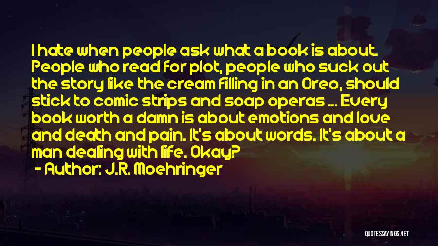 J.R. Moehringer Quotes: I Hate When People Ask What A Book Is About. People Who Read For Plot, People Who Suck Out The