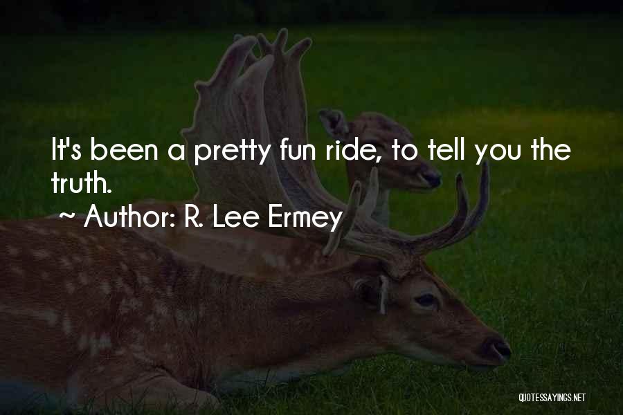 R. Lee Ermey Quotes: It's Been A Pretty Fun Ride, To Tell You The Truth.