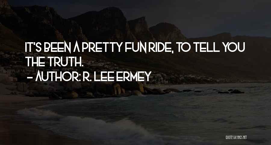 R. Lee Ermey Quotes: It's Been A Pretty Fun Ride, To Tell You The Truth.