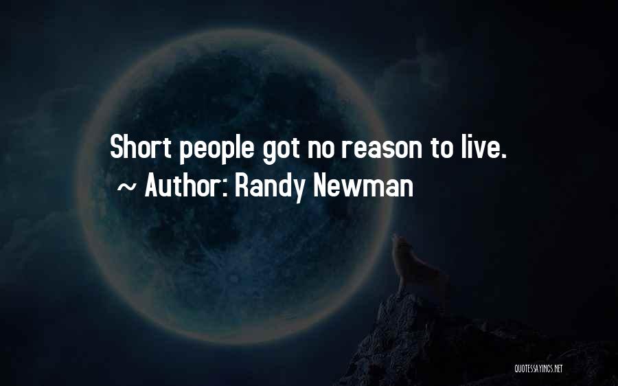Randy Newman Quotes: Short People Got No Reason To Live.