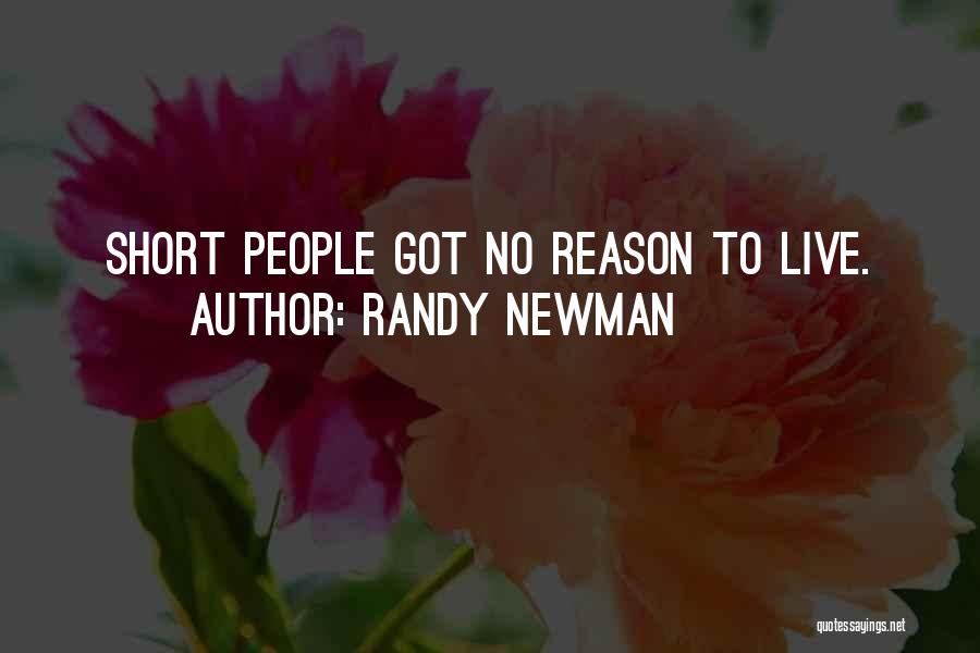 Randy Newman Quotes: Short People Got No Reason To Live.