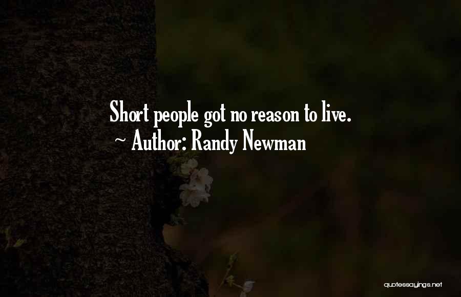 Randy Newman Quotes: Short People Got No Reason To Live.
