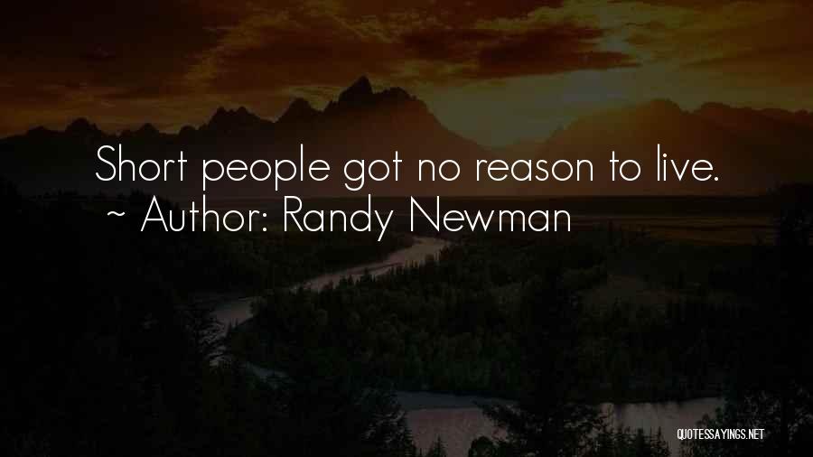 Randy Newman Quotes: Short People Got No Reason To Live.