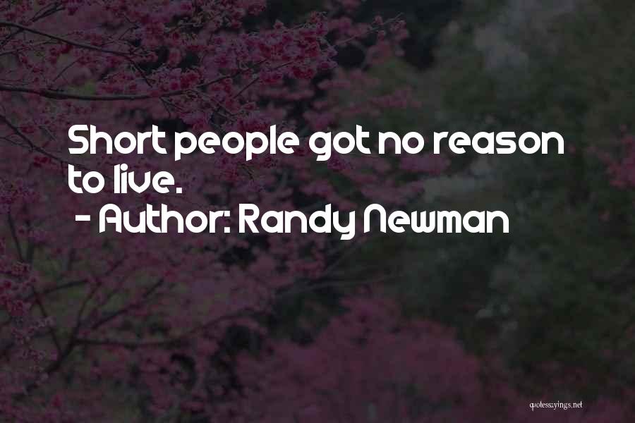 Randy Newman Quotes: Short People Got No Reason To Live.