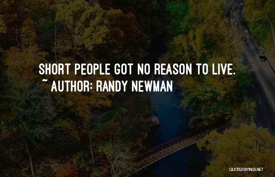 Randy Newman Quotes: Short People Got No Reason To Live.