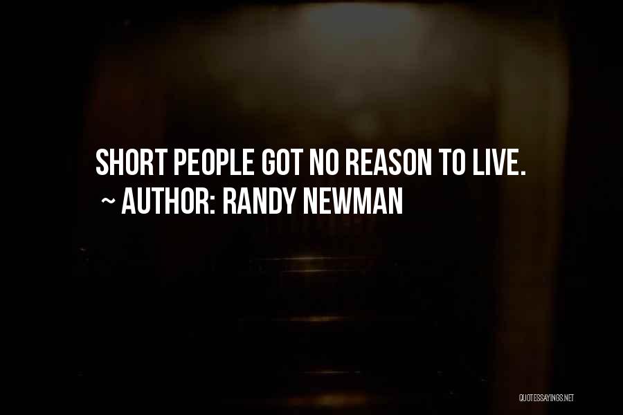 Randy Newman Quotes: Short People Got No Reason To Live.