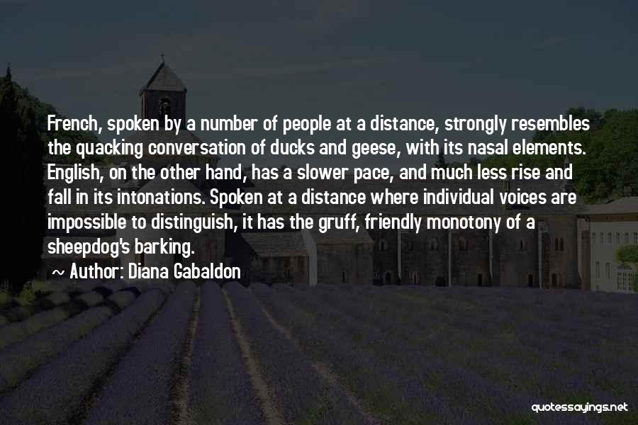 Diana Gabaldon Quotes: French, Spoken By A Number Of People At A Distance, Strongly Resembles The Quacking Conversation Of Ducks And Geese, With