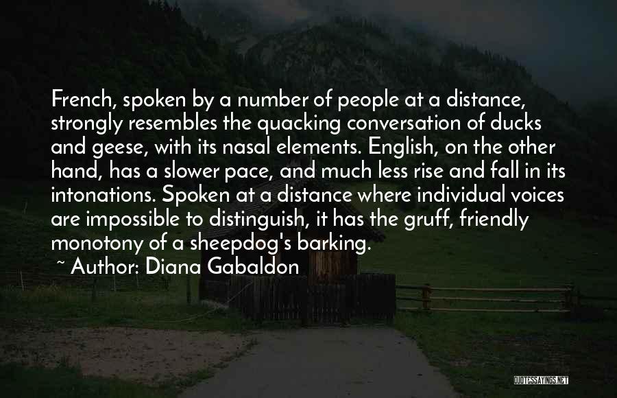 Diana Gabaldon Quotes: French, Spoken By A Number Of People At A Distance, Strongly Resembles The Quacking Conversation Of Ducks And Geese, With