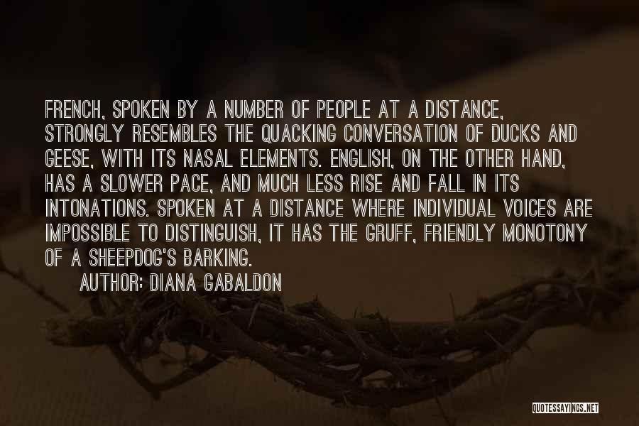 Diana Gabaldon Quotes: French, Spoken By A Number Of People At A Distance, Strongly Resembles The Quacking Conversation Of Ducks And Geese, With