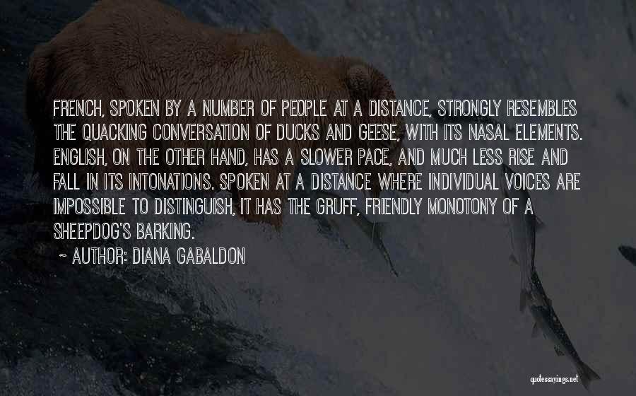 Diana Gabaldon Quotes: French, Spoken By A Number Of People At A Distance, Strongly Resembles The Quacking Conversation Of Ducks And Geese, With