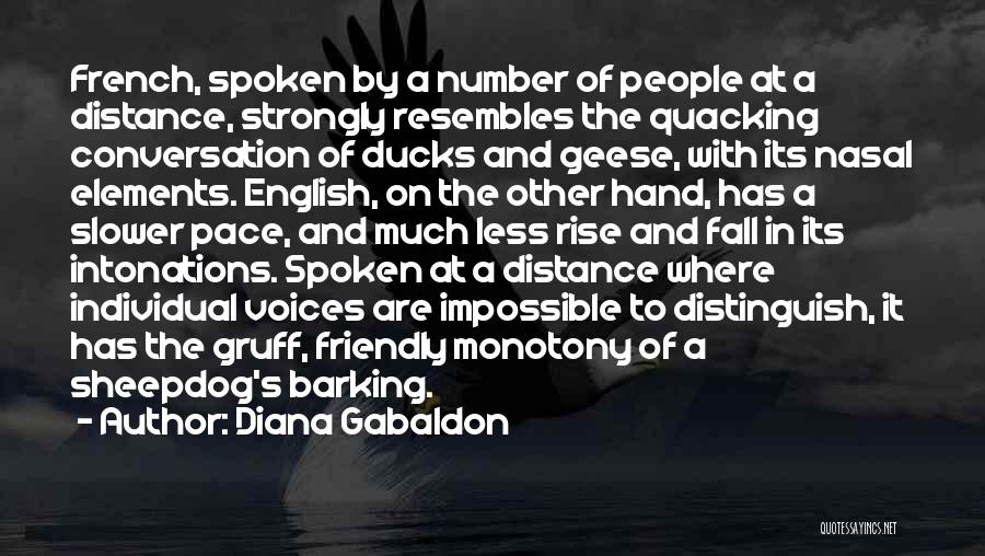 Diana Gabaldon Quotes: French, Spoken By A Number Of People At A Distance, Strongly Resembles The Quacking Conversation Of Ducks And Geese, With