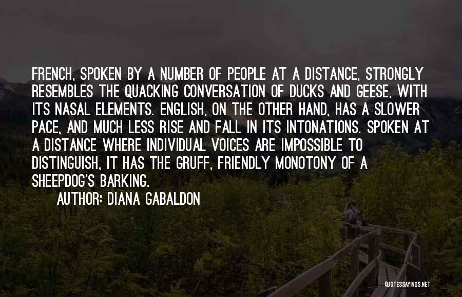 Diana Gabaldon Quotes: French, Spoken By A Number Of People At A Distance, Strongly Resembles The Quacking Conversation Of Ducks And Geese, With