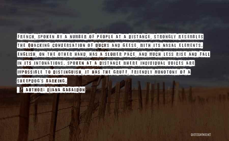 Diana Gabaldon Quotes: French, Spoken By A Number Of People At A Distance, Strongly Resembles The Quacking Conversation Of Ducks And Geese, With