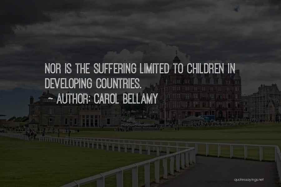 Carol Bellamy Quotes: Nor Is The Suffering Limited To Children In Developing Countries.