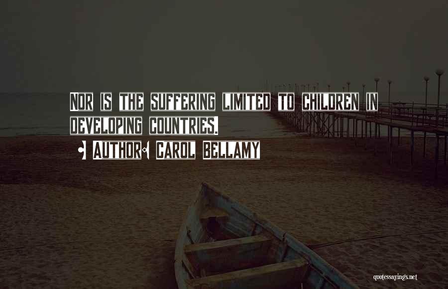 Carol Bellamy Quotes: Nor Is The Suffering Limited To Children In Developing Countries.