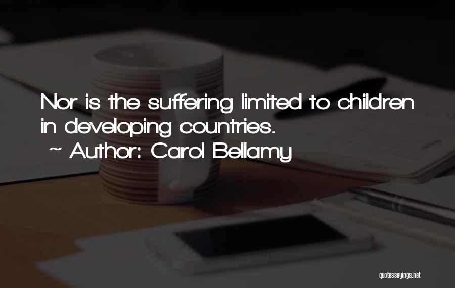 Carol Bellamy Quotes: Nor Is The Suffering Limited To Children In Developing Countries.