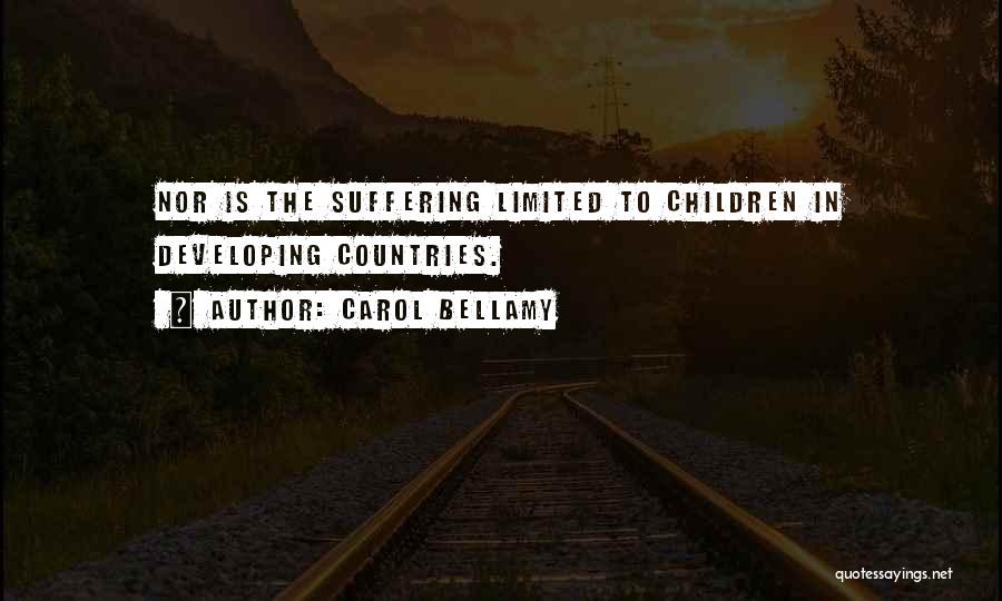 Carol Bellamy Quotes: Nor Is The Suffering Limited To Children In Developing Countries.